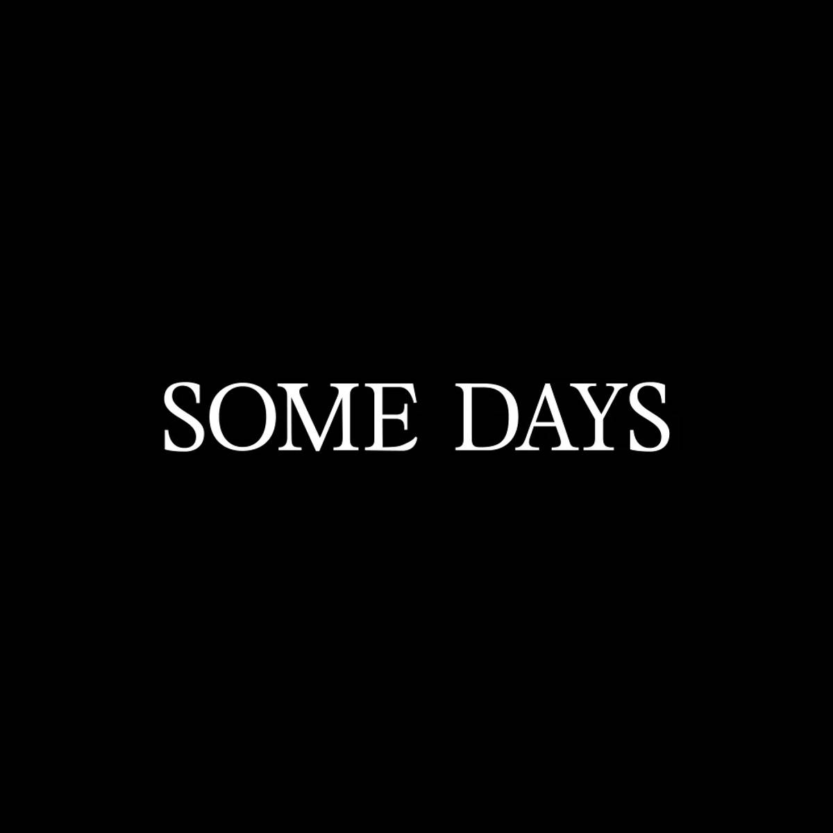 SOME DAYS